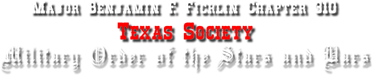 Major Benjamin F. Ficklin, Chapter 310, Texas Society, Military Order of the Stars and Bars