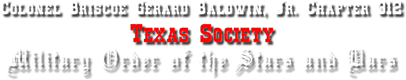 Colonel Briscoe Gerard Baldwin, Jr. Chapter 312, Texas Society, Military Order of the Stars and Bars